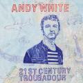 Andy White - 21st Century Troubador